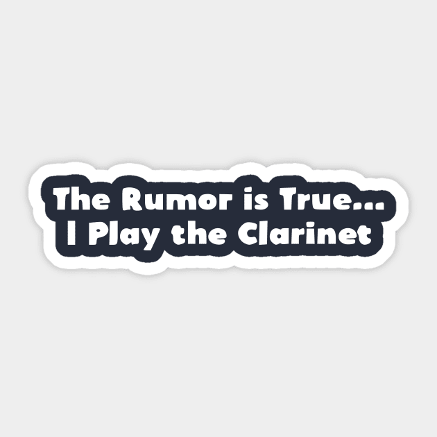 The Rumor is True I Play the Clarinet Band Geek Sticker by Humorable